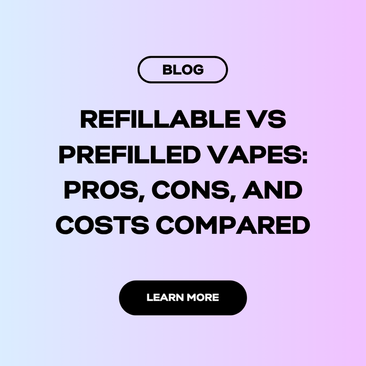 Refillable vs Prefilled Vapes: Pros, Cons, and Costs Compared