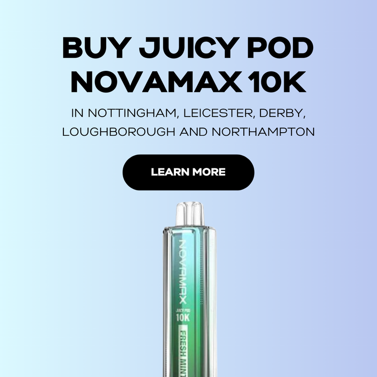Buy Juicy Pod Novamax in Nottingham, Leicester, Derby, Loughborough and Northampton