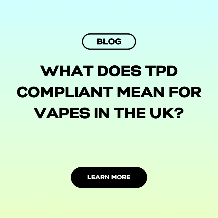 What Does TPD Compliant Mean for Vapes in the UK?