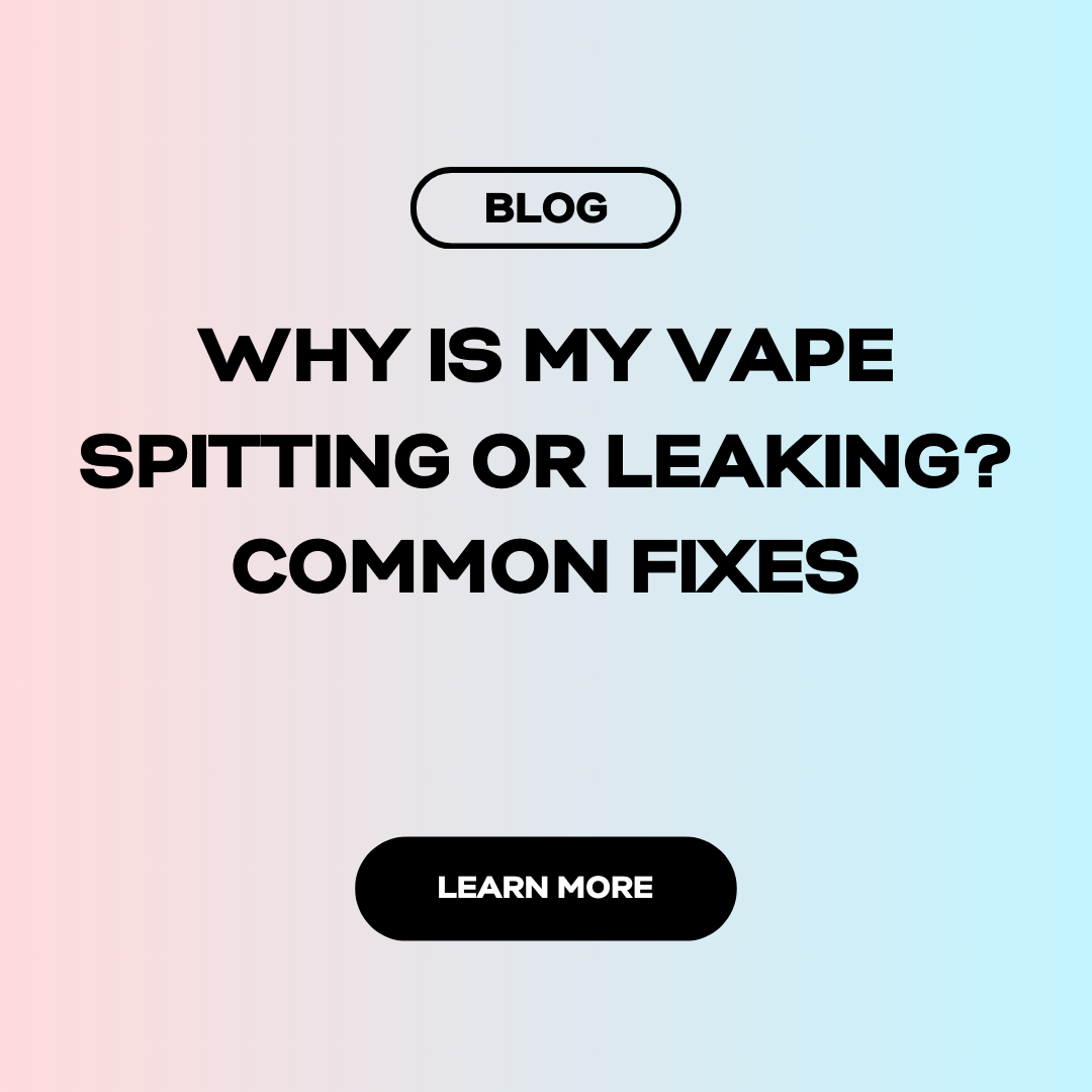 Why Is My Vape Spitting or Leaking? UK Vaping Fixes 2025 Shop Disposables Why Is My Vape Spitting or Leaking? UK Vaping Fixes 2025 Shop Disposables