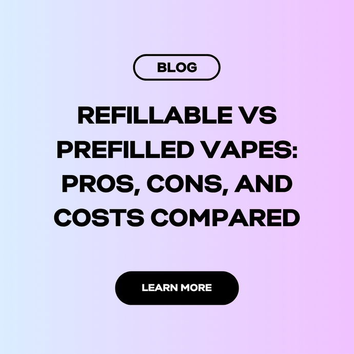Refillable vs Prefilled Vapes: Pros, Cons, and Costs Compared