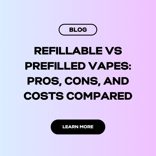 Refillable vs Prefilled Vapes: Pros, Cons, and Costs Compared