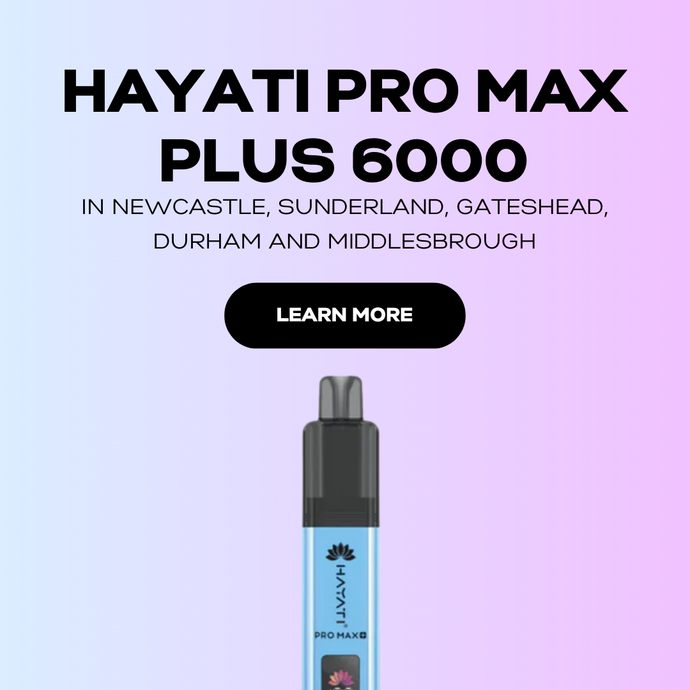 Hayati Pro Max Plus 6000 in Newcastle, Sunderland, Gateshead, Durham and Middlesbrough