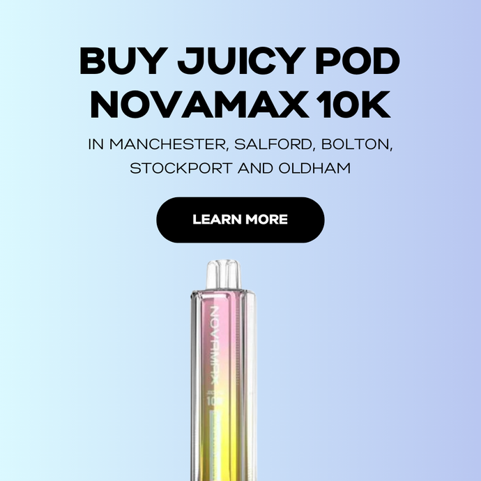 Buy Juicy Pod Novamax in Manchester, Salford, Bolton, Stockport and Oldham