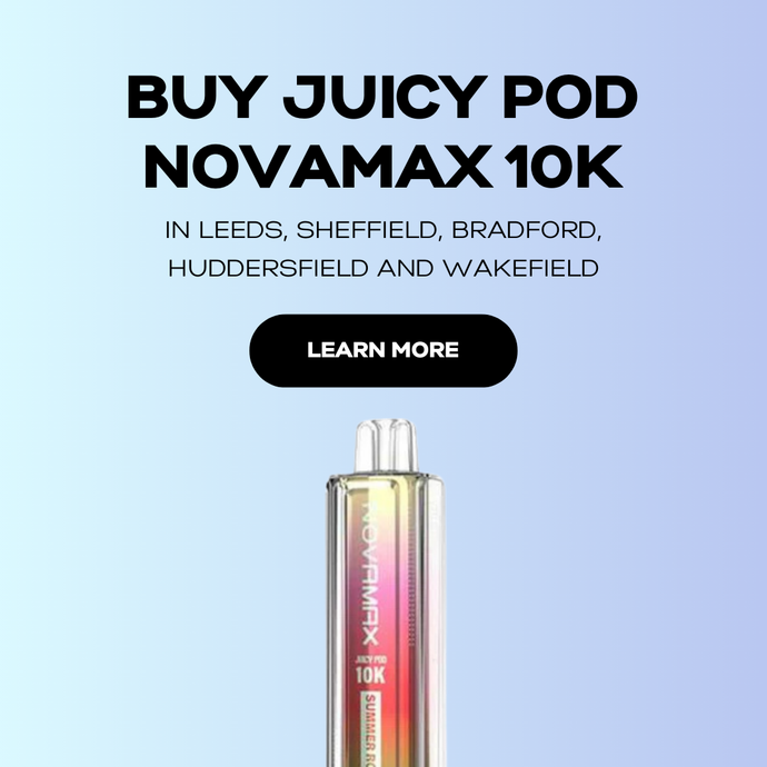 Buy Juicy Pod Novamax in Leeds, Sheffield, Bradford, Huddersfield and Wakefield