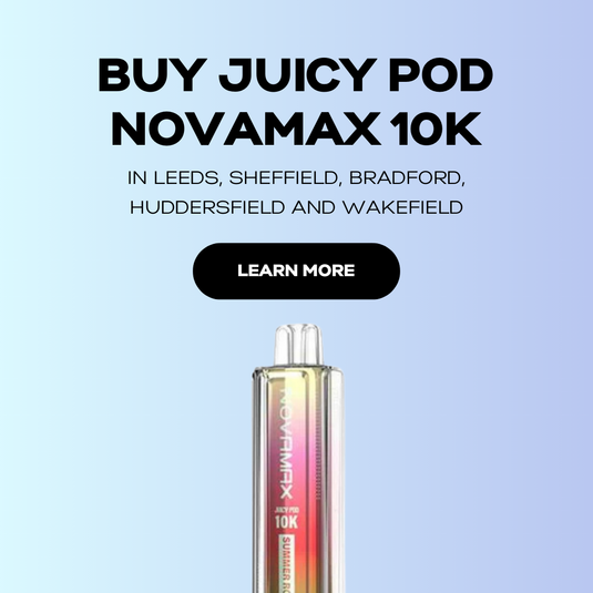 Buy Juicy Pod Novamax in Leeds, Sheffield, Bradford, Huddersfield and Wakefield