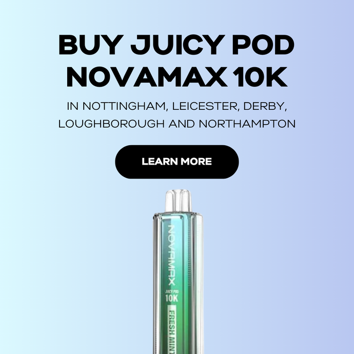 Buy Juicy Pod Novamax in Nottingham, Leicester, Derby, Loughborough and Northampton