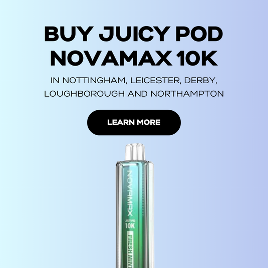 Buy Juicy Pod Novamax in Nottingham, Leicester, Derby, Loughborough and Northampton