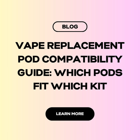Vape Replacement Pod Compatibility Guide: Which Pods Fit Which Kit