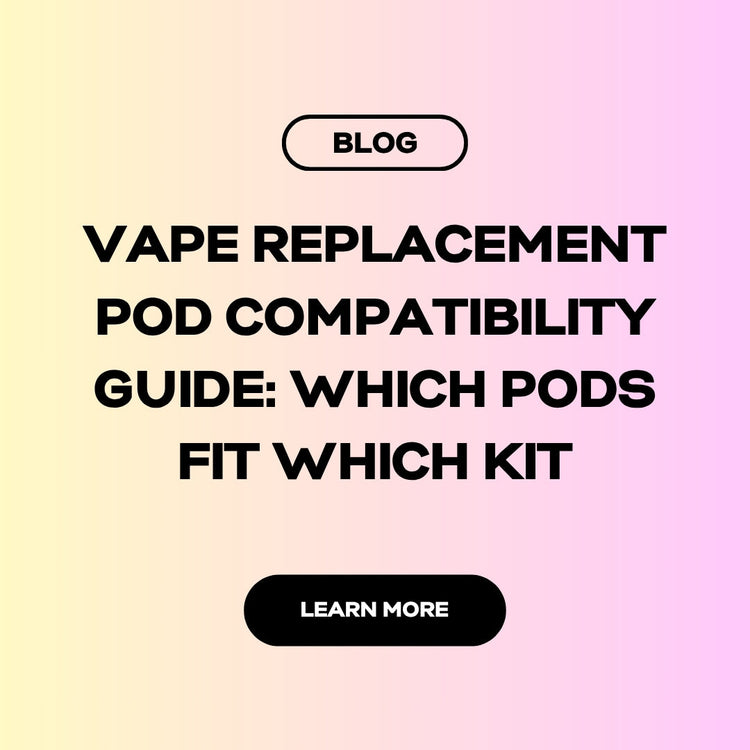 Vape Replacement Pod Compatibility Guide: Which Pods Fit Which Kit