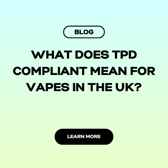 What Does TPD Compliant Mean for Vapes in the UK?