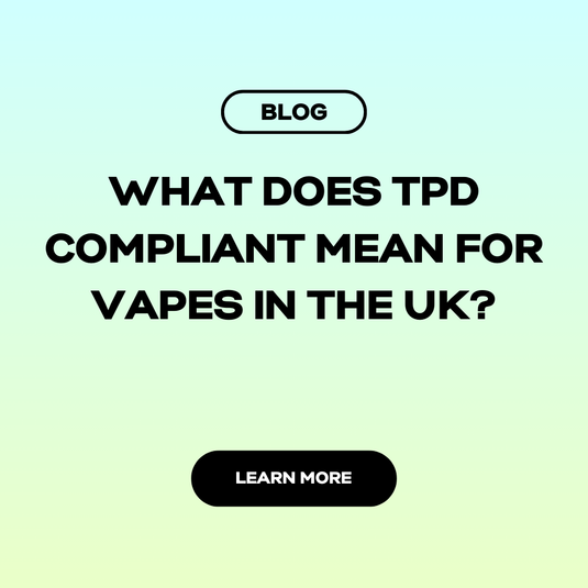 What Does TPD Compliant Mean for Vapes in the UK?