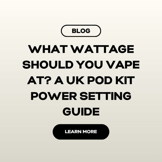 What Wattage Should You Vape At? A UK Pod Kit Power Setting Guide