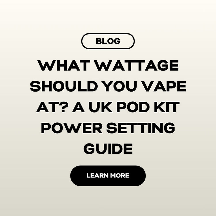 What Wattage Should You Vape At? A UK Pod Kit Power Setting Guide