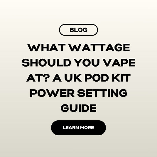 What Wattage Should You Vape At? A UK Pod Kit Power Setting Guide