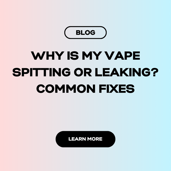 💧 Why Is My Vape Spitting or Leaking? Common Fixes