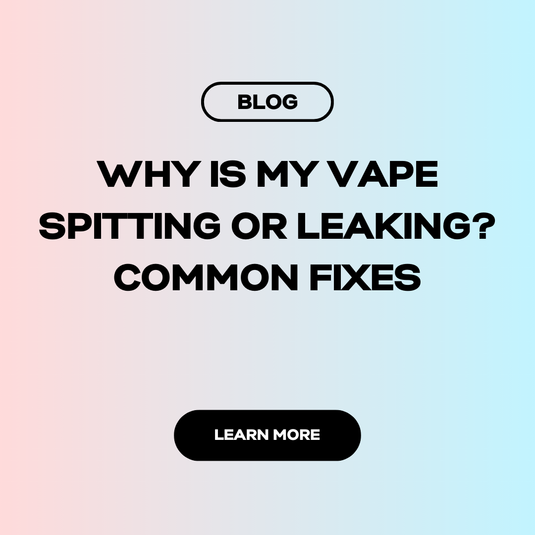 💧 Why Is My Vape Spitting or Leaking? Common Fixes